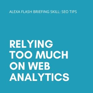 Relying too much on web analytics
