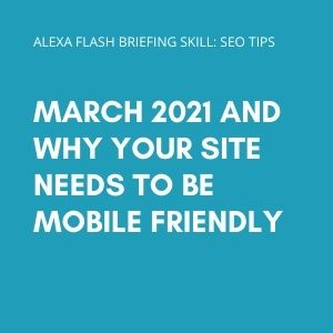 March 2021 and why your site needs to be mobile friendly