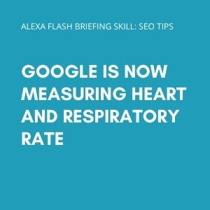 Google is now measuring heart and respiratory rate
