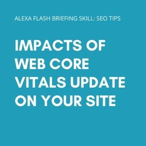 Impacts of Web Core Vitals update on your site