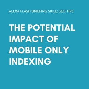The potential impact of Mobile Only Indexing
